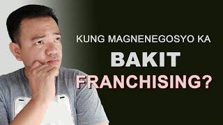 KUNG MAGNENEGOSYO KA, WHY FRANCHISING BUSINESS? │Albert Unciano