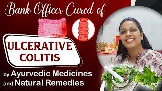 Bank Officer Cured of Ulcerative Colitis by Ayurvedic medicines and Natural remedies