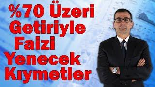 %70 Üzeri Getiriyle Faizi Yenecek Hisseler! Mal Çıkarken Değil Düşerken Alınır!