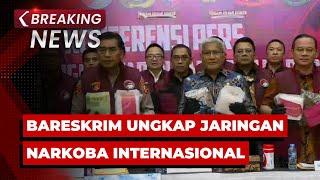 BREAKING NEWS - Konpers Bareskrim Polri Terkait Pengungkapan Jaringan Narkoba Internasional