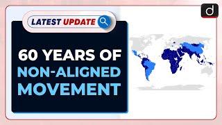 60 Years Of Non-Aligned Movement : Latest update | Drishti IAS English