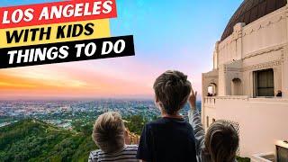 16 AMAZING Things To Do In Los Angeles With Kids & 1 Thing To AVOID