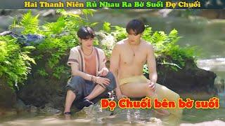 Review Phim Đam Mỹ : 2 Anh Em Giữa Trưa Rủ Nhau Ra Bờ Suối Đọ Chuối | Full | Động Hủ Review