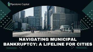 Navigating Municipal Bankruptcy: A Lifeline for Cities | Pipestone Capital