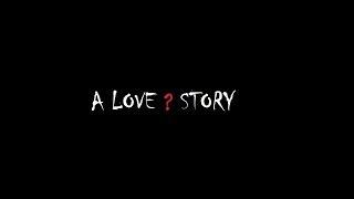 A Love ? Story - A Short Film