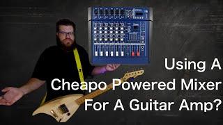 Using A Cheapo PA Powered Mixer For A Guitar Amp?