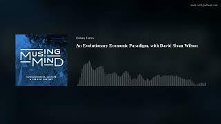 An Evolutionary Economic Paradigm, with David Sloan Wilson