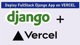 How to Deploy a Fullstack Django Web App on Vercel.