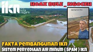 BULE NYEBAR HOAX ‼️ Ini Fakta Pembangunan IKN dan Sistem Penyediaan Air Minum Ibu Kota Nusantara