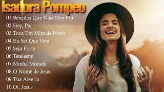 Bênçãos Que Não Têm Fim,.. ISADORA POMPEO || Canções gospel expressam fé e esperança em Deus