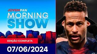 NEYMAR É HERÓI OU VILÃO? | MORNING SHOW - 07/06/2024