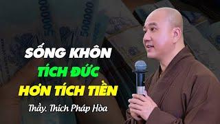 Sống khôn TÍCH ĐỨC hơn TÍCH TIỀN - Thầy Thích Pháp Hòa