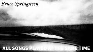 Bruce Springsteen - All songs played at the same time