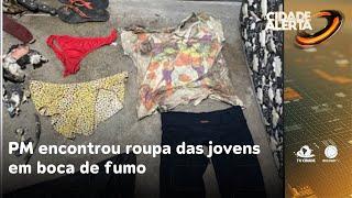 PM encontrou roupa das jovens em boca de fumo: traficante confessou que | Cidade Alerta CE