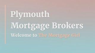 Plymouth Mortgage Brokers - The Mortgage Girl