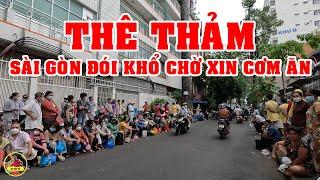 CẬN CẢNH SÀI GÒN ĐÓI KHỔ CHỜ XIN CƠM THÊ THẢM QUÁ