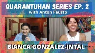 Quarantuhan Series Ep. 2 - BIANCA GONZALEZ-INTAL | Anton Fausto