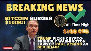 BREAKING NEWS!! BITCOIN CROSSED $100K || TRUMP NOMINATE PAUL ATKINS FOR SEC CHAIR !!