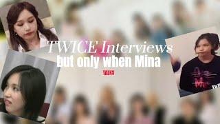 TWICE Interviews BUT only when Mina ᵗᵃˡᵏˢ 