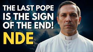 NDE: He Saw the Last Pope and the Shocking Future of Humanity!