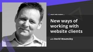 New ways of working with website clients with David Waumsley