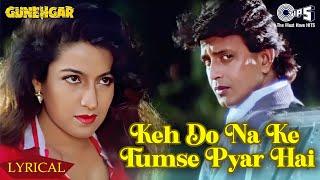 Keh Do Keh Do Na Ke Tumse Pyar Hai - Lyrical | Gunehgar | Kumar Sanu, Sadhana Sargam | 90s Hits