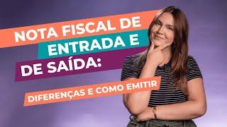 Nota fiscal de entrada e de saída: diferenças e como emitir