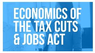 Economics of the Tax Cuts and Jobs Act (Tax Foundation University 2018: Lecture 1)