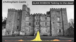 Ghost Hunt with Alan Robson - Talking to the dead at Chillingham Castle