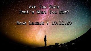 Are You Sure That's What You Saw? Book Launch 10.10.20