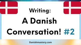 Writing A Danish Conversation! #2