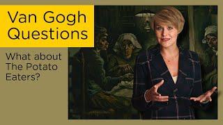 What about The Potato Eaters? || Van Gogh Questions #2