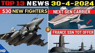 Indian Defence Updates : 530 New Fighter Jets,Next Gen Aircraft Carrier,France offers SSN Technology