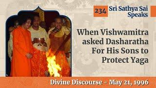 234- When Vishwamitra asked Dasharatha For His Sons to Protect Yaga | Sri Sathya Sai Speaks | May 96
