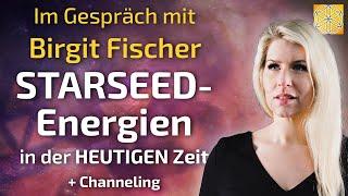 STARSEED-Energien in der HEUTIGEN Zeit - Birgit Fischer im Gespräch + Channeling