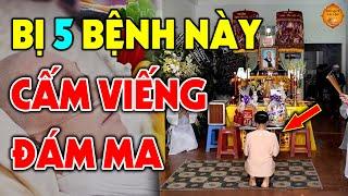 Ai Đang Mắc 5 Bệnh Này Tuyệt Đối CẤM ĐI VIẾNG ĐÁM MA Kẻo Rước Họa Vào Thân, Đại Hạn Triền Miên