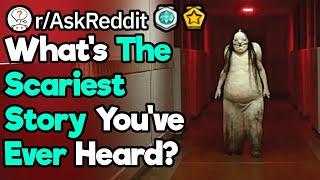 What's The Scariest Story You've Ever Heard? (r/AskReddit)