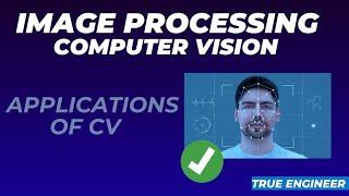 Application of Computer Vision | Image Processing and computer vision | True Engineer