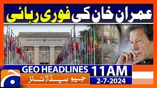 UN calls for immediate release of Imran Khan | Geo News 11 AM Headlines | 2nd July 2024
