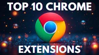 10 Chrome Extensions You NEED in 2024