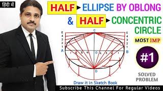 HOW TO DRAW HALF ELLIPSE BY OBLONG METHOD AND OTHER HALF BY CONCENTRIC CIRCLE METHOD PROBLEM 1