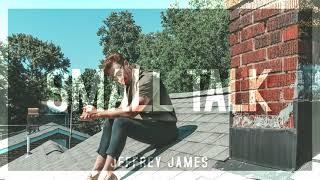 Jeffrey James - Small Talk - Official Audio