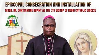 Episcopal Consecration &  Installation of Msgr. Dr. Constantine Rupiny -  Nebbi Catholic Diocese