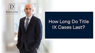 How Long Do Title IX Cases Last | Dillon PLLC