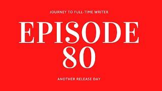 Journey To Full-Time Writer (Ep: 80 | Another Release Day)