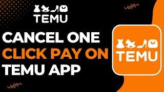 How to Cancel One Click Pay on Temu | 2023