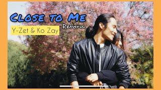 Y-Zet & Ko Zay // Close to me Reborn ( Official Music Video )