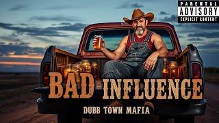  Bad Influence (Full Release) Dub Town Mafia (Country Rap) 