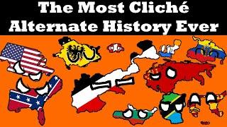 The Most Cliche Alternate History Map