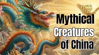 Mythical Creatures of China / Magical Chinese Mythology Creatures
